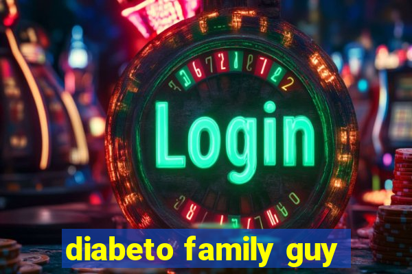 diabeto family guy